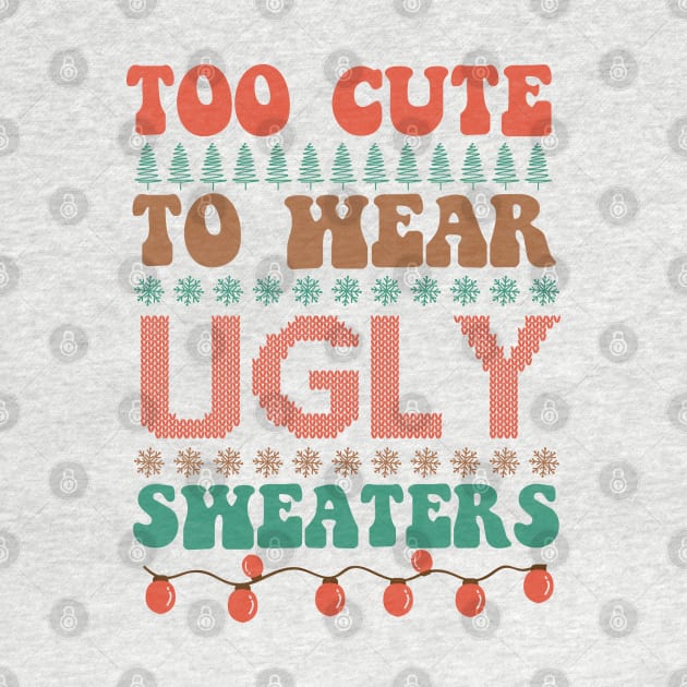 Too Cute To Wear Ugly Sweaters by MZeeDesigns